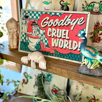 Goodbye Cruel World Sign